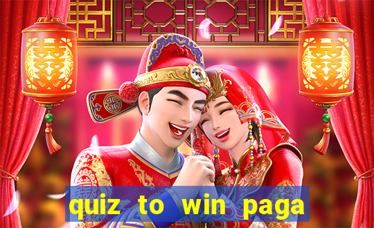 quiz to win paga mesmo quiz money paga mesmo